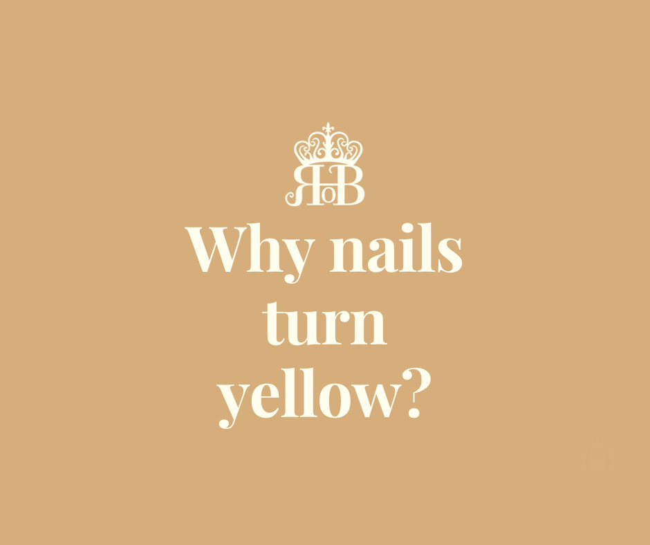 Why nails turn yellow? Royal House Of Beauty